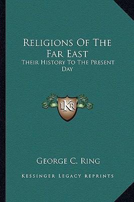 Religions Of The Far East: Their History To The... 1162996226 Book Cover