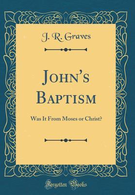 John's Baptism: Was It from Moses or Christ? (C... 0260967084 Book Cover