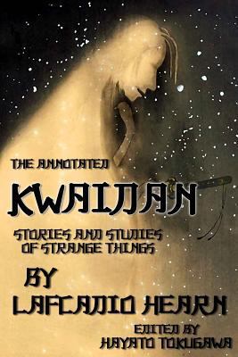 The Annotated Kwaidan By Lafcadio Hearn: Storie... 1545342296 Book Cover