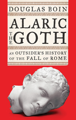 Alaric the Goth: An Outsider's History of the F... 0393635694 Book Cover