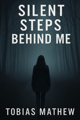 Silent Steps Behind Me: You Can't Hide from Som... B0G6WM9GDL Book Cover