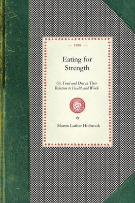 Eating for Strength: Or, Food and Diet in Their... 1429011084 Book Cover