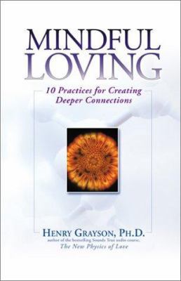 Mindful Loving: 10 Practices for Creating Deepe... 1592400264 Book Cover