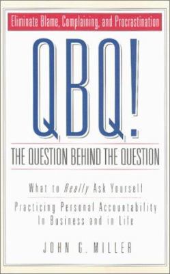 QBQ! The Question Behind the Question: What to ... 0966583221 Book Cover