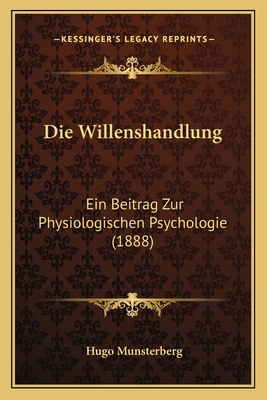 Die Willenshandlung: Ein Beitrag Zur Physiologi... [German] 1167523326 Book Cover