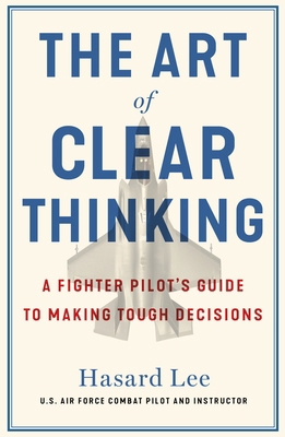 The Art of Clear Thinking: A Fighter Pilot's Gu... 1911709356 Book Cover