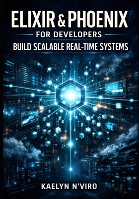 Elixir & Phoenix for Developers: Build Scalable... B0G9PBNVZD Book Cover