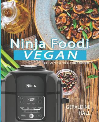 Ninja Foodi Vegan: Top 100 Ninja Foodi Vegan Recipes 1793411352 Book Cover