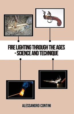 Fire Lighting Through the Ages - Science and Te... 1913653323 Book Cover