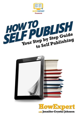 How To Self Publish: Your Step-By-Step Guide To... 1500279846 Book Cover