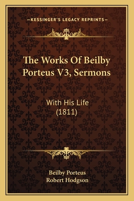 The Works Of Beilby Porteus V3, Sermons: With H... 1167235223 Book Cover
