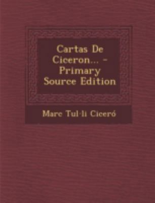 Cartas de Ciceron... - Primary Source Edition [Spanish] 1293488488 Book Cover