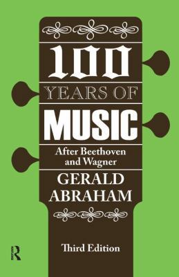 One Hundred Years of Music: After Beethoven and... 1138529281 Book Cover