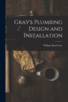 Gray's Plumbing Design and Installation 1016410174 Book Cover