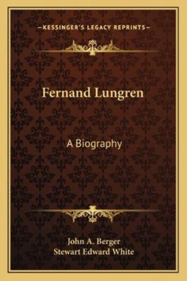 Fernand Lungren: A Biography 1163193844 Book Cover