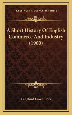 A Short History Of English Commerce And Industr... 1164746235 Book Cover