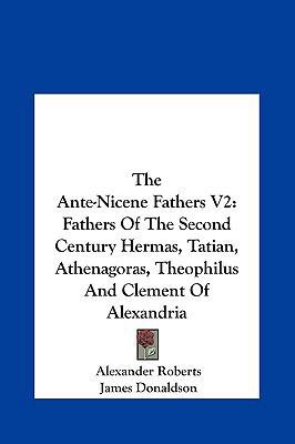 The Ante-Nicene Fathers V2: Fathers of the Seco... 1161609695 Book Cover