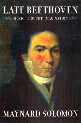 Late Beethoven: Music, Thought, Imagination 0520243390 Book Cover