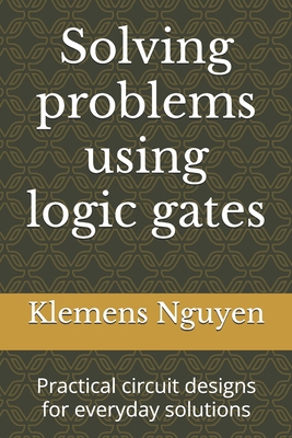 Solving problems using logic gates: Practical c... B0D9HTKW8N Book Cover