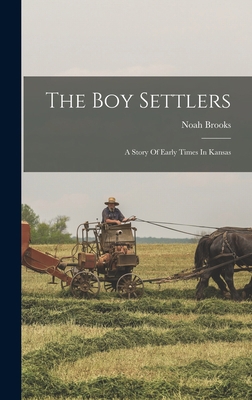 The Boy Settlers: A Story Of Early Times In Kansas 1017764891 Book Cover