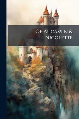 Of Aucassin & Nicolette... 1275196918 Book Cover