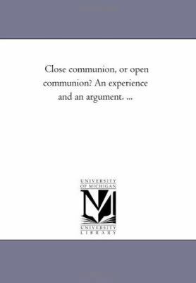 Close Communion, or Open Communion? An Experien... 1425514340 Book Cover