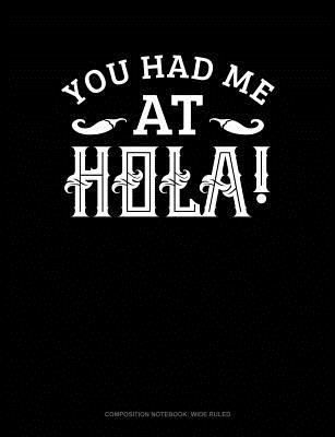 You Had Me at Hola: Composition Notebook: Wide ... 1729018521 Book Cover