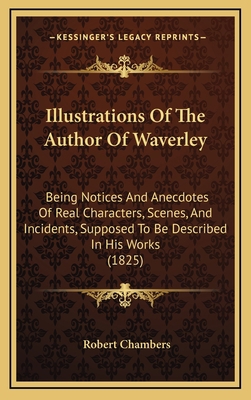 Illustrations of the Author of Waverley: Being ... 1164286552 Book Cover