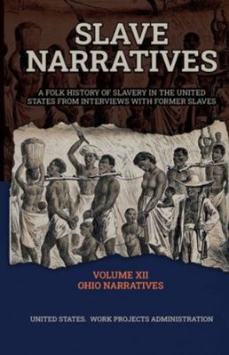 Slave Narratives Volume XII Ohio Narratives 1636522262 Book Cover