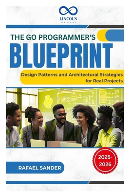 The Go Programmer's Blueprint: Design Patterns ... B0FDWRYVTQ Book Cover