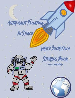 Astronaut Floating in Space Write Your Own Stor... 1987575520 Book Cover