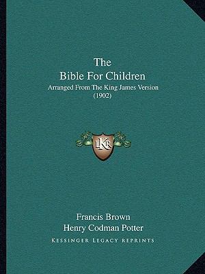 The Bible For Children: Arranged From The King ... 1164953842 Book Cover