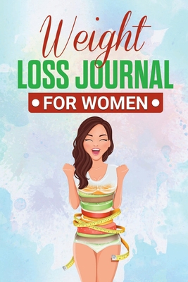 Weight Loss Journal for Women: Useful Fitness a... 1471720020 Book Cover