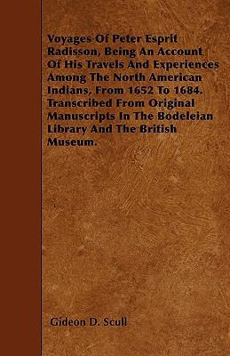 Voyages Of Peter Esprit Radisson, Being An Acco... 1446007200 Book Cover