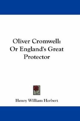 Oliver Cromwell: Or England's Great Protector 1432653407 Book Cover
