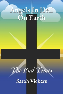 Angels In Hell On Earth: The End Times B0CDKB8FBD Book Cover