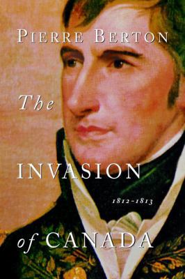 The Invasion of Canada: 1812-1813 0385658397 Book Cover