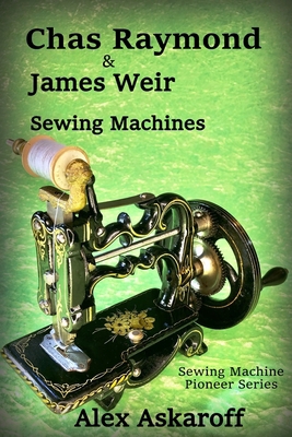 Chas Raymond & James Weir Sewing Machines: Sewi... B08P3QTHRT Book Cover