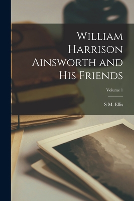 William Harrison Ainsworth and his Friends; Vol... 1018122214 Book Cover