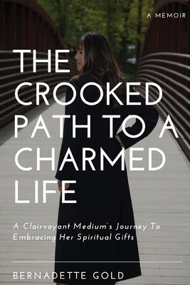 The Crooked Path To A Charmed Life: A Clairvoya... 1737956616 Book Cover