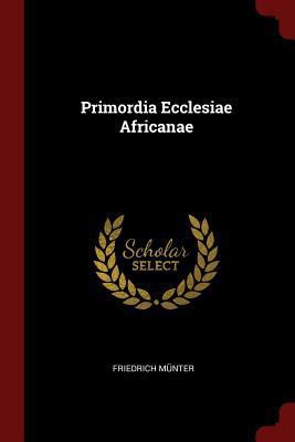 Primordia Ecclesiae Africanae 1376266695 Book Cover