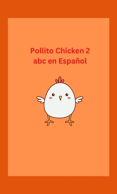 Pollito Chicken 2 abc en Español: Spanish/Engli... [Spanish] 1365573494 Book Cover