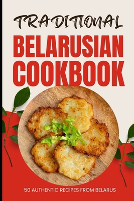 Traditional Belarusian Cookbook: 50 Authentic R... B0CWR578QV Book Cover