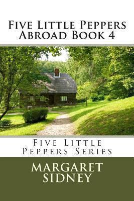 Five Little Peppers Abroad Book 4 1490437924 Book Cover