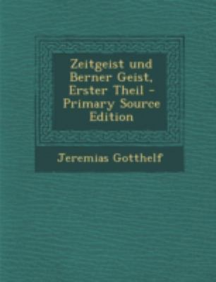 Zeitgeist Und Berner Geist, Erster Theil - Prim... [German] 1293679836 Book Cover