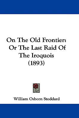 On the Old Frontier: Or the Last Raid of the Ir... 1104703653 Book Cover