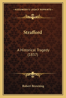 Strafford: A Historical Tragedy (1837) 1164851675 Book Cover