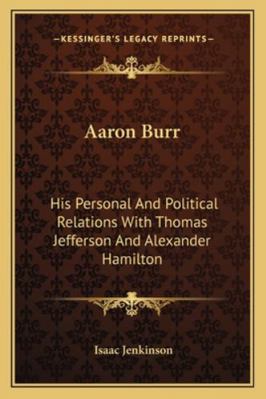 Aaron Burr: His Personal And Political Relation... 1163292648 Book Cover