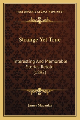 Strange Yet True: Interesting And Memorable Sto... 1167020197 Book Cover