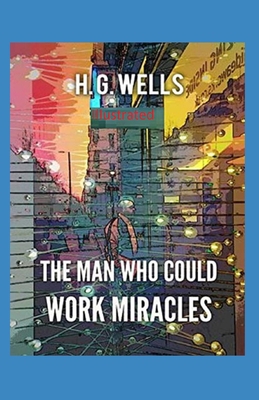 The Man Who Could Work Miracles Illustrated B091GJL5G7 Book Cover